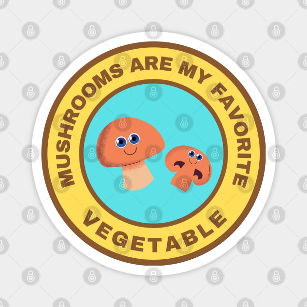 Mushrooms are my favorite vegetable Magnet by InspiredCreative